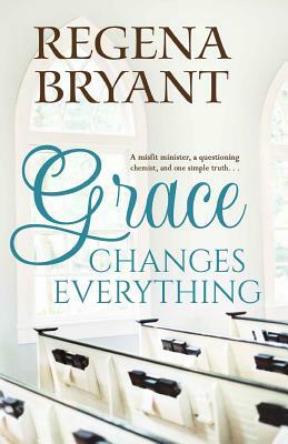 Grace Changes Everything by Regena Bryant