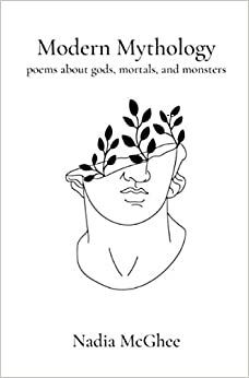 Modern Mythology: Poems about gods, mortals, and monsters by Nadia McGhee