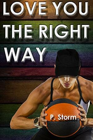 Love You The Right Way by P. Storm, Q.V., Scott Greer