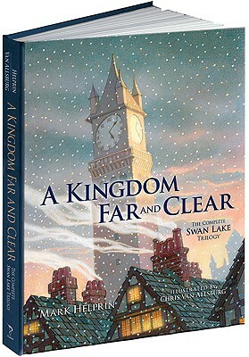 A Kingdom Far and Clear (Limited Edition): The Complete Swan Lake Trilogy by Mark Helprin