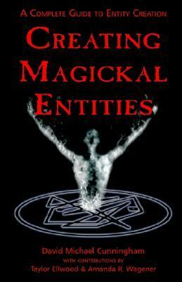 Creating Magickal Entities by Taylor Ellwood, Amanda Wagener, David Michael Cunningham