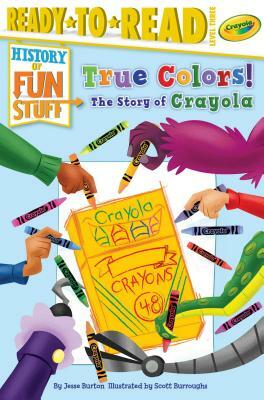 True Colors! the Story of Crayola by Jesse Burton