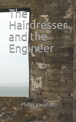 The Hairdresser and the Engineer by Philip Vaughan