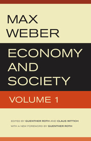 Economy and Society, Volume 1 by Max Weber