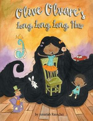 Olive Olvare's Long, Long, Long Hair by Amariah Rauscher