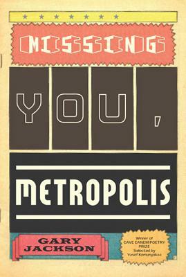 Missing You, Metropolis: Poems by Gary Jackson