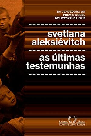 As Últimas Testemunhas by Svetlana Alexiévich