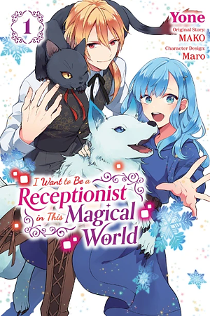 I Want to Be a Receptionist in This Magical World, Vol. 1 by Yone, MAKO, Maro