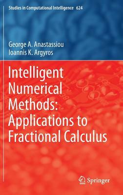 Intelligent Numerical Methods: Applications to Fractional Calculus by Ioannis K. Argyros, George A. Anastassiou