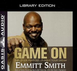 Game on (Library Edition): Find Your Purpose--Pursue Your Dream by Emmitt Smith