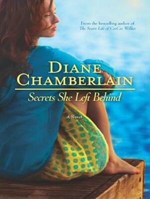 Secrets She Left Behind by Diane Chamberlain