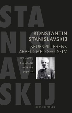 Skuespillerens arbeid med seg selv by Konstantin Stanislavski