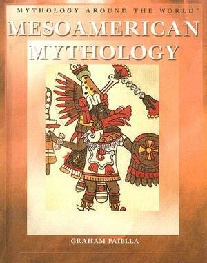 Mesoamerican Mythology by Graham Faiella