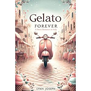 Gelato Forever by Lynn Joseph, Lynn Joseph