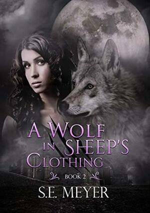 A Wolf In Sheep's Clothing by S.E. Meyer