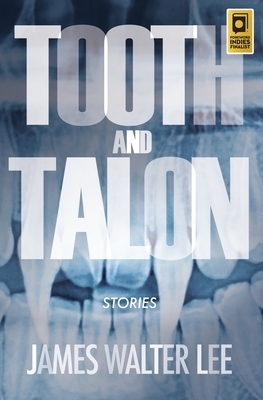 Tooth and Talon: Stories by James Walter Lee