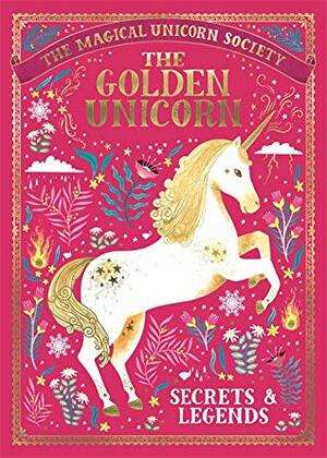 The Magical Unicorn Society: The Golden Unicorn – Secrets and Legends by Oana Befort, Anne Marie Ryan, Adrian Bott, Jonny Leighton, Rae Ritchie, Selwyn E. Phipps, Harry and Zanna Goldhawk (Papio Press), Aitch