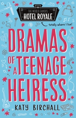 Dramas of a Teenage Heiress by Katy Birchall