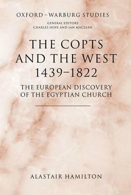 The Copts and the West, 1439-1822: The European Discovery of the Egyptian Church by Alastair Hamilton