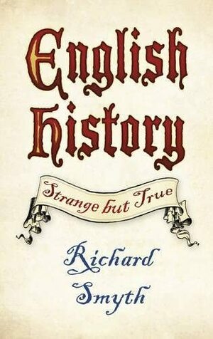 English History: Strange but True by Richard Smyth