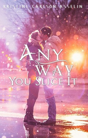 Any Way You Slice It by Kristine Asselin