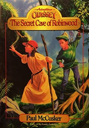 The Secret Cave of Robinwood by Paul McCusker
