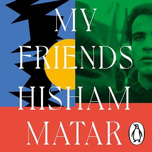 My Friends by Hisham Matar