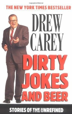 Dirty Jokes and Beer: Stories of the Unrefined by Drew Carey