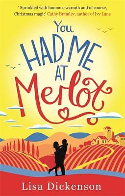 You Had Me at Merlot: The Complete Novel by Lisa Dickenson