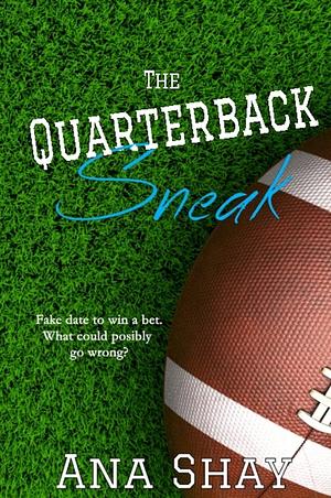 The Quarterback Sneak: A Fake Dating Football Romance by Ana Shay