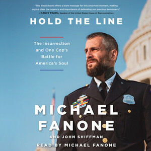 Hold the Line: The Insurrection and One Cop's Battle for America's Soul by Michael Fanone