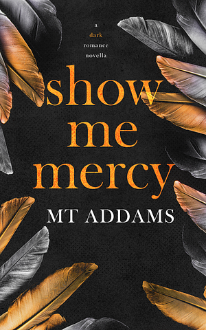 Show Me Mercy by M.T. Addams