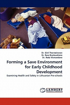 Forming a Save Environment for Early Childhood Development by Reda Vismantiene, Gisli Thorsteinsson, Rasa Braslauskiene