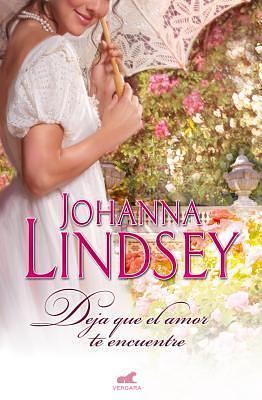 Deja Que el Amor Te Encuentre by Johanna Lindsey