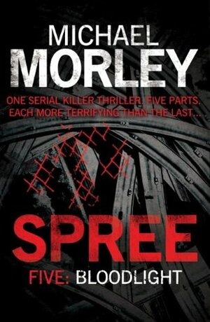 Spree Part Five: Bloodlight by Michael Morley