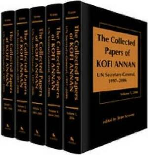 The Collected Papers of Kofi Annan, Un Secretary-General, 1997-2006 by Kofi Annan