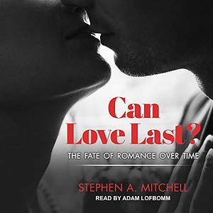 Can Love Last?: The Fate of Romance Over Time by Stephen A. Mitchell