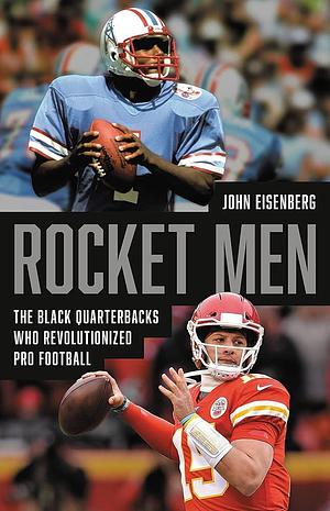 Rocket Men: The Black Quarterbacks Who Revolutionized Pro Football by John Eisenberg