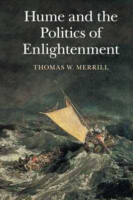 Hume and the Politics of Enlightenment by Thomas Merrill