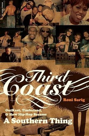 Third Coast: OutKast, Timbaland, and How Hip-Hop Became a Southern Thing by Julia Beverly, Roni Sarig, Roni Sarig