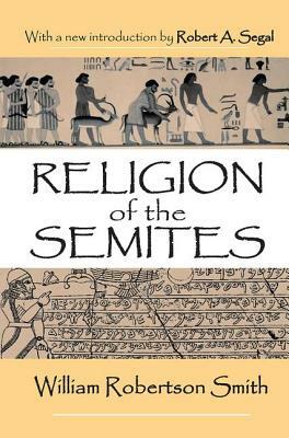 Religion of the Semites: The Fundamental Institutions by Robert A. Segal