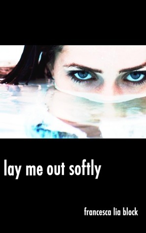 Lay Me out Softly: Short Stories by Francesca Lia Block