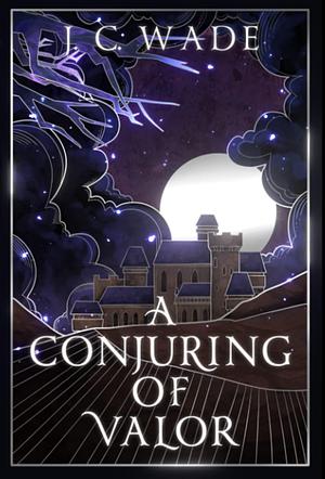 A Conjuring of Valor: Book Two by J.C. Wade
