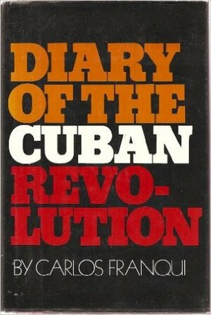Diary of the Cuban Revolution by Elaine Kerrigan, Georgette Felix, Phyllis Freeman, Hardie St. Martin, Carlos Franqui