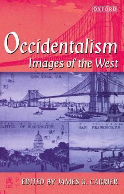 Occidentalism: Images of the West by James G. Carrier