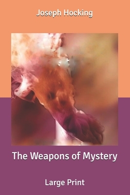 The Weapons of Mystery: Large Print by Joseph Hocking