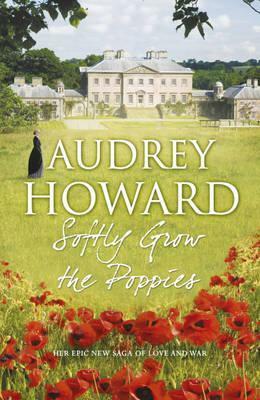 Softly Grow the Poppies by Audrey Howard