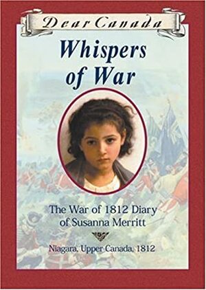 Whispers of War: The War of 1812 Diary of Susanna Merritt by Kit Pearson