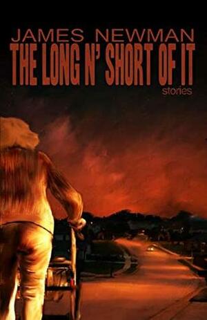The Long n' Short of It by James Newman