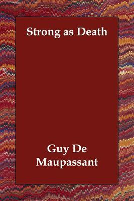 Strong as Death by Guy de Maupassant